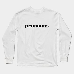 Pronouns in Black Text Minimal Design Long Sleeve T-Shirt